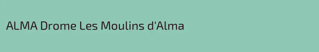 ALMA Drome Les Moulins d'Alma